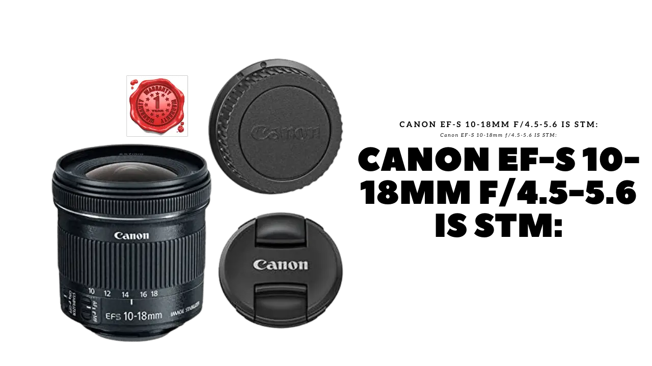 Canon EF-S 10-18mm f/4.5-5.6 IS STM: